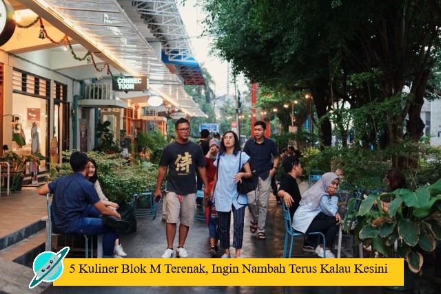 5 Kuliner Blok M Terenak, Ingin Nambah Terus Kalau Kesini